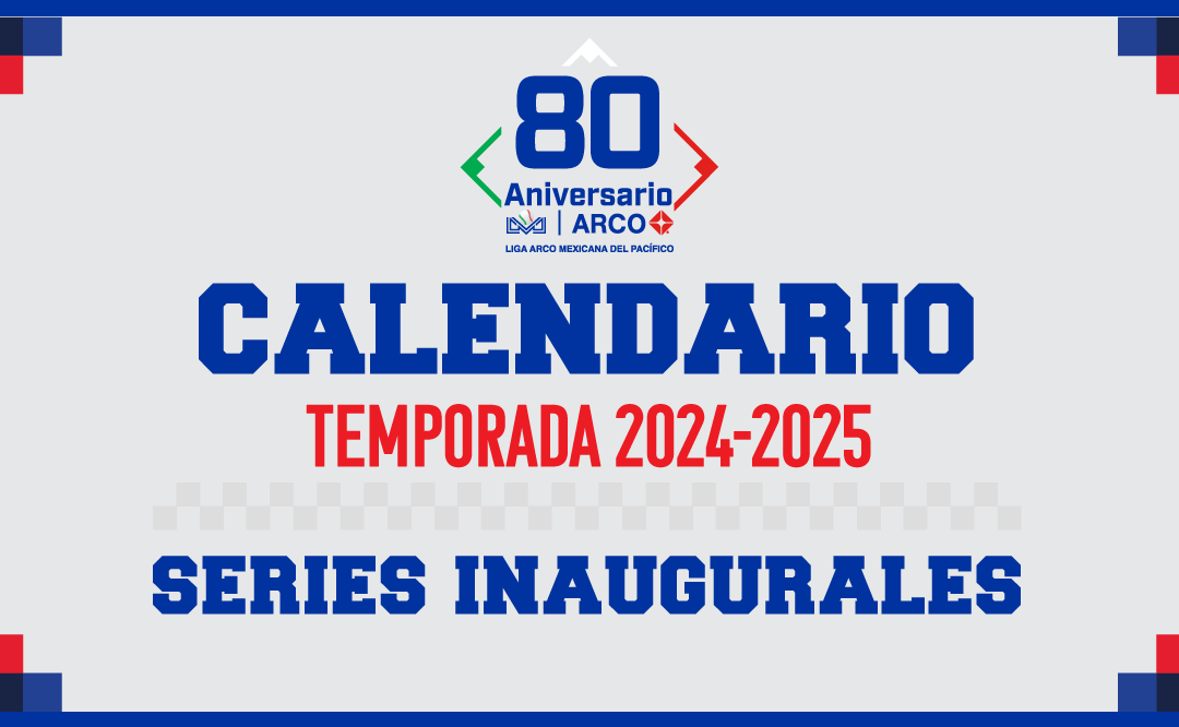 ASÍ ARRANCARÁ LA TEMPORADA 2024-2025 DE LA LIGA ARCO MEXICANA DEL PACÍFICO